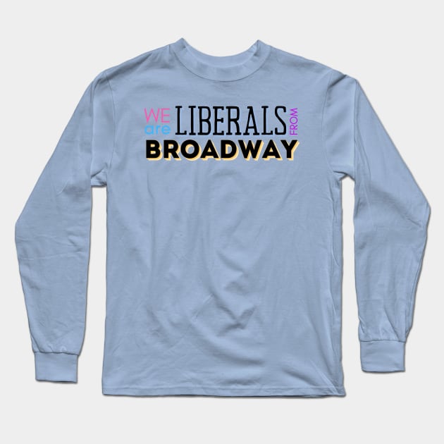 Broadway Liberals | The Prom Long Sleeve T-Shirt by monoblocpotato